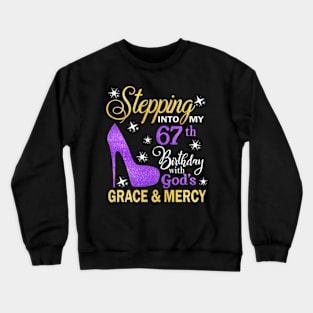 Stepping Into My 67th Birthday With God's Grace & Mercy Bday Crewneck Sweatshirt